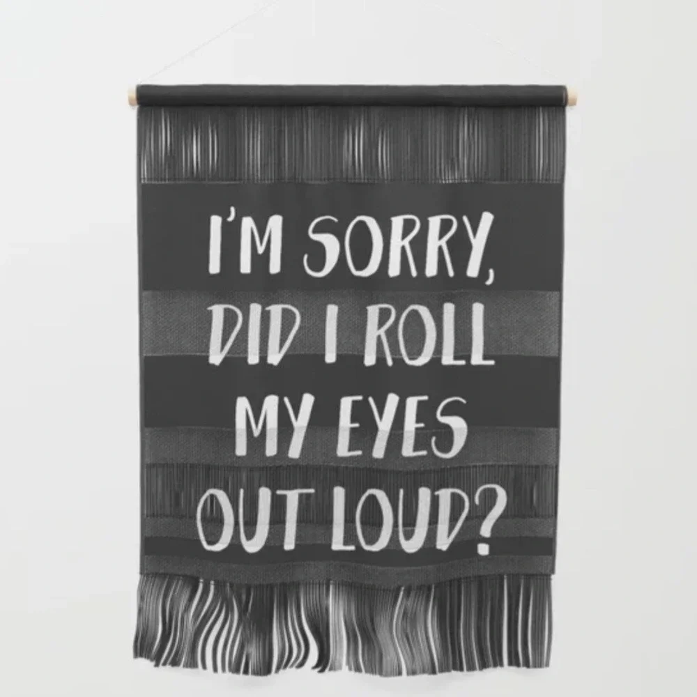 Society6 Wall Hanging Tapestry I'm‎ Sorry Did I Roll My Eyes Out Loud Black